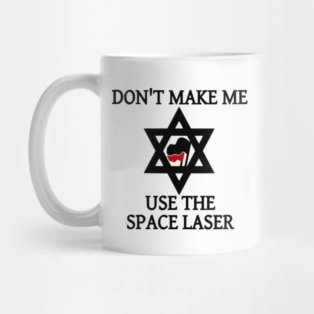 Don't Make Me Use The Space Laser by dikleyt